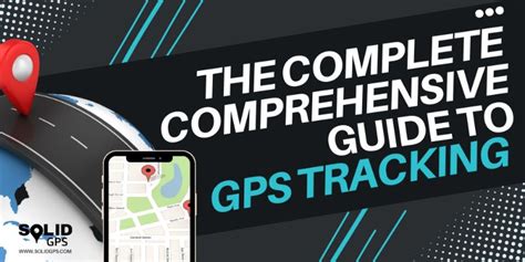 The Complete Comprehensive Guide To Gps Tracking