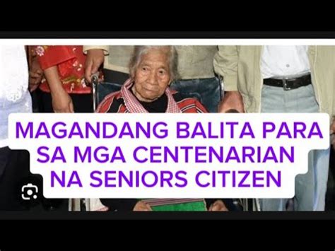 Magandang Balita Para Sa Mga Centenarian Na Seniors Citizen Youtube