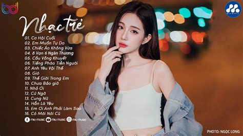 Nhạc Trẻ Ballad Việt Hay Nhất Lk Nhạc Trẻ Mới Gây Nghiện Nhạc Việt Hot Nhất Hiện Nay