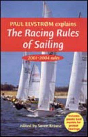 Paul Elvstrom Explains The Racing Rules Of Sailing 2001 2004 By Soren