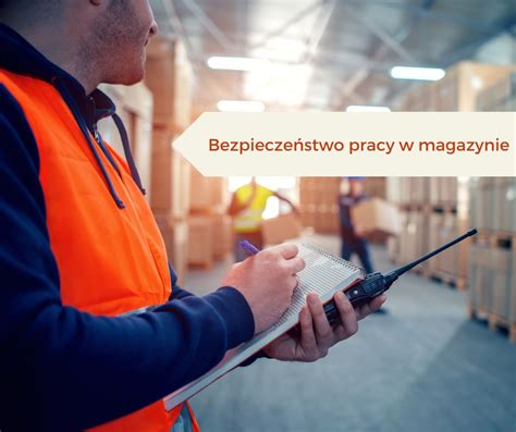 Bezpieczeństwo w magazynie jak uniknąć wypadków i zagrożeń w pracy w