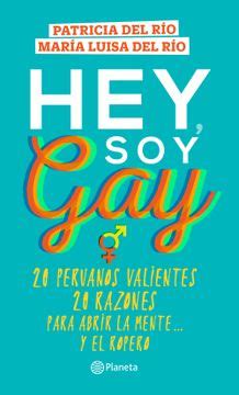 Libro Hey Soy Gay Peruanos Valientes Razones Para Abrir La Mente Y El Ropero Patricia