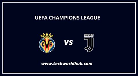 Uefa Champions League Villarreal Vs Juventus Match Preview Info