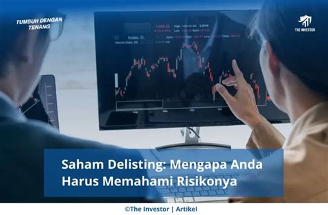 Saham Delisting Mengapa Anda Harus Memahami Risikonya