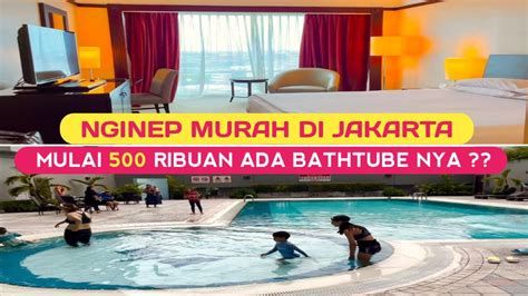 REVIEW HOTEL MURAH DI JAKARTA 500 RIBUAN ADA BATHTUBE NYA MILLENIUM