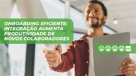 Onboarding eficiente Integração aumenta produtividade de novos