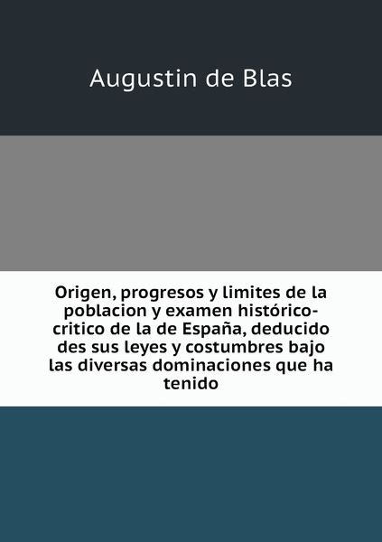 Origen Progresos Y Limites De La Poblacion Y Examen Historico Critico