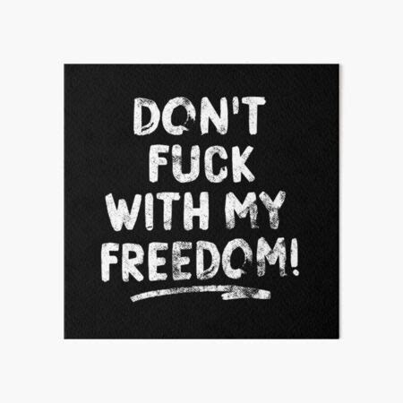 Don T Fuck With My Freedom Statement Quote By Subgirl Art Board Print By Subgirl Redbubble
