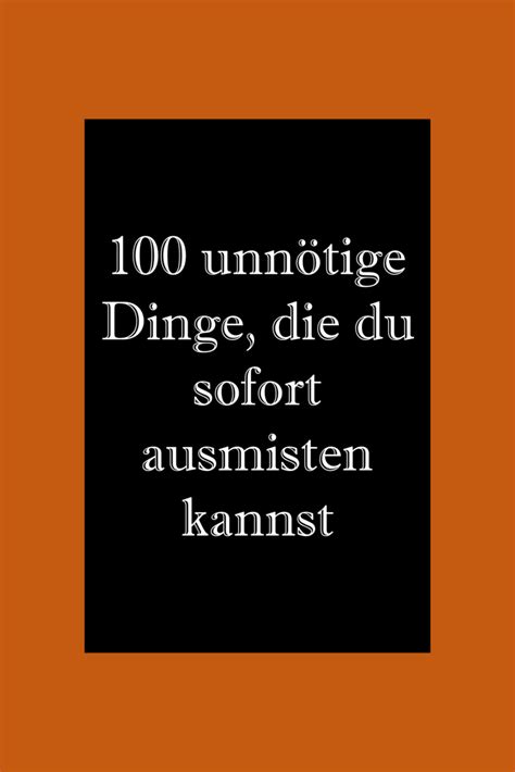 Minimalismus Liste fürs Ausmisten 100 Dinge du nicht brauchst