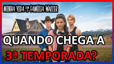 Terceira Temporada De Minha Vida Com A Família Walter - Minha Vida com a Família Walter 3 Temporada