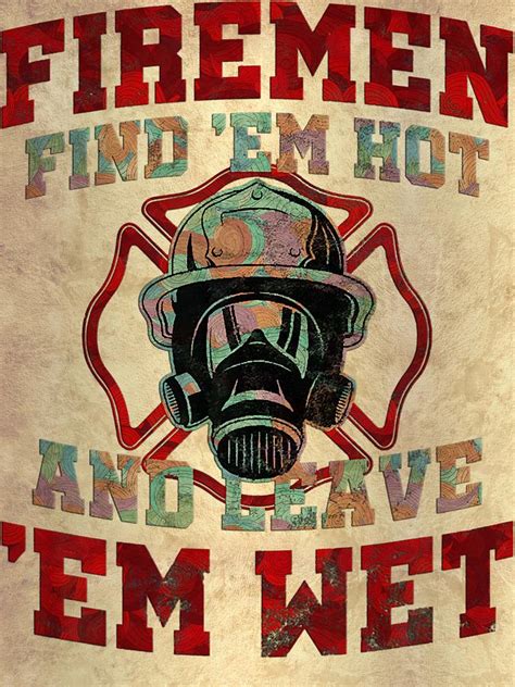 Firefighter Fireman Firemen Find Em Hot Leave Wet Funny Gift Firefighting Digital Art By Grover