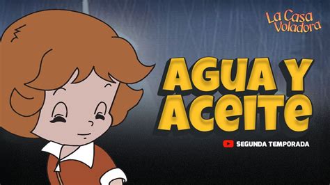 Superlibro Casa Voladora Agua Y Aceite Episodio Youtube