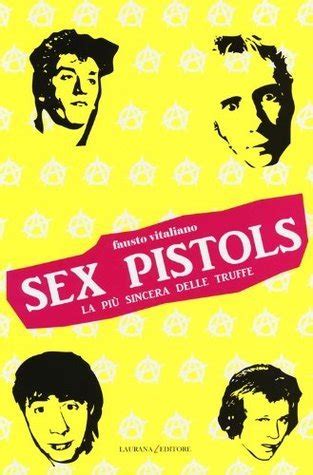 Sex Pistols La Pi Sincera Delle Truffe By Fausto Vitaliano Goodreads