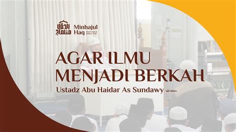 Agar Ilmu Menjadi Berkah Ustadz Abu Haidar As Sundawy