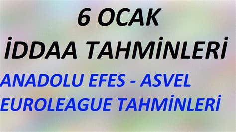 6 OCAK İDDAA TAHMİNLERİ ANADOLU EFES ASVEL EUROLEAGUE TAHMİNLERİ