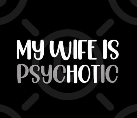 My Wife Is Psychotic SVG PNG Funny Wife Quote Png Hot Wife Png Sassy