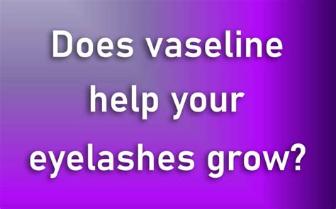 Does vaseline help your eyelashes grow? – Information For Purpose! Be