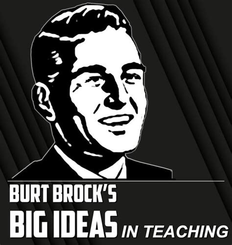 Burt Brock S Big Ideas In Teaching BurtBrock Profile Pinterest