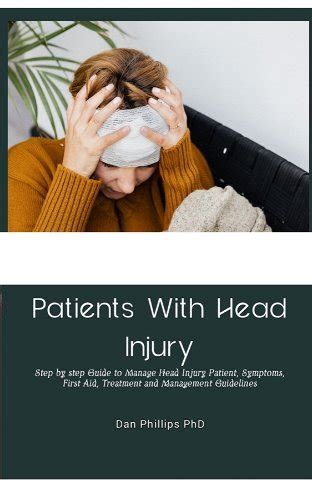 Patients With Head Injury Step By Step Guide To Manage Head Injury Patient Symptoms First Aid