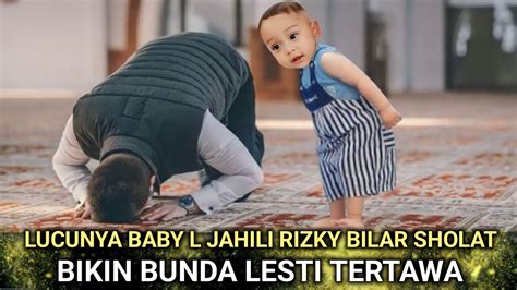 Hari Ini Kelucuan Baby L Jahili Papa Bilar Lagi Sholat Bikin Bunda