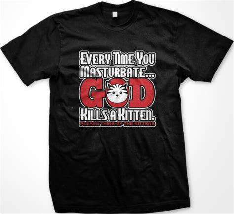 Everytime You Masturbate God Kills A Kitten New Men S T Shirt Ebay