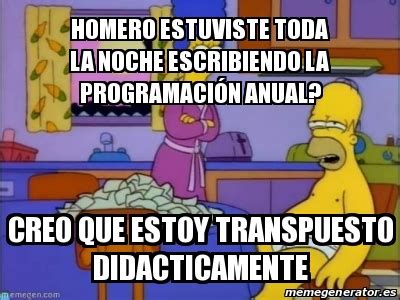 Meme Personalizado HOMERO ESTUVISTE TODA LA NOCHE ESCRIBIENDO LA