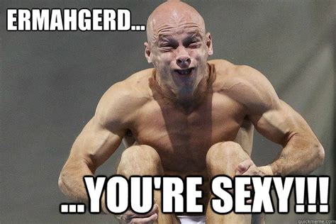 Ermahgerd Youre Sexy Memes Quickmeme Hot Sex Picture