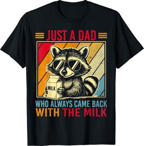 Hot Trending T Shirt With Just A Dad Who Always Came Back With The Milk Father S Day Walmart