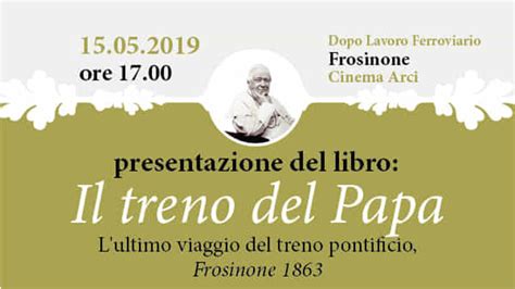 Frosinone Presentazione Del Libro Il Treno Del Papa Eventi A Frosinone