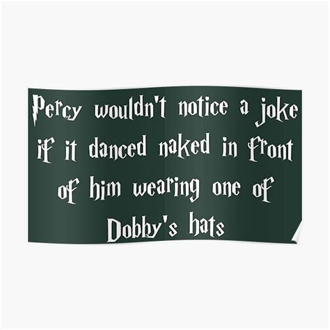 Percy Wouldnt Notice A Joke If It Danced Naked In Front Of Him