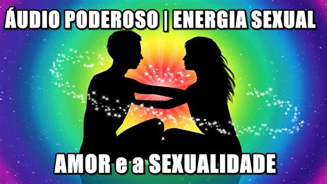 Áudio Poderoso Energia Sexual Tântrica Poderosa FrequÊncia Amor E A Sexualidade Youtube