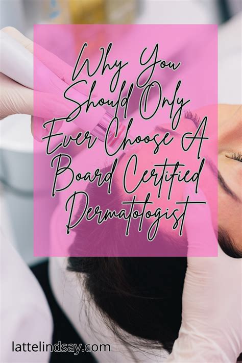 Why You Should Only Ever Choose A Board Certified Dermatologist Latte