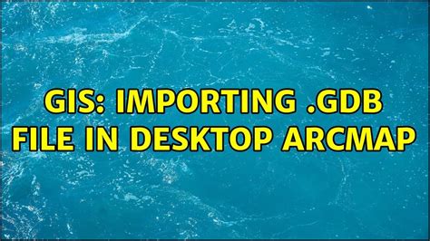 Gis Importing Gdb File In Desktop Arcmap Youtube