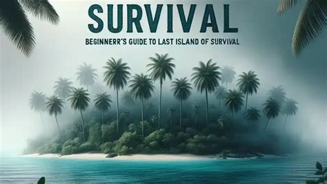 Unveiling Survival Tactics: A Beginner’s Guide To Last Island Of Survival - Apk Zalmi