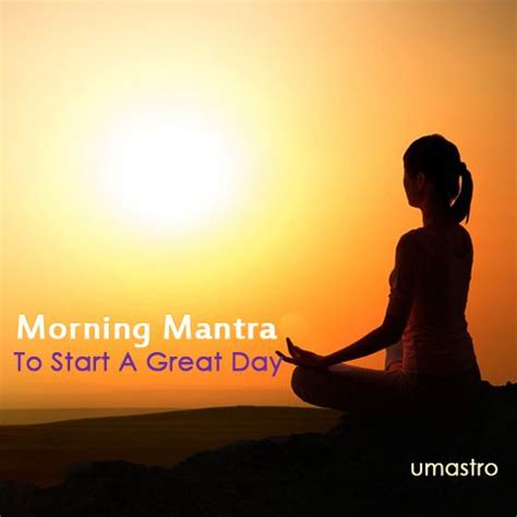 Morning Mantras To Start A Great Day To Help You Find The Beauty In