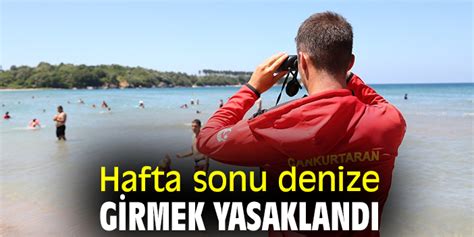 Hafta sonu denize girmek yasaklandı