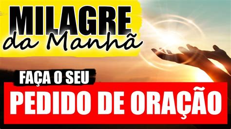 MILAGRE DA MANHÃ ORAÇÃO DO MILAGRE URGENTE YouTube