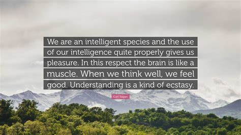 Carl Sagan Quote We Are An Intelligent Species And The Use Of Our