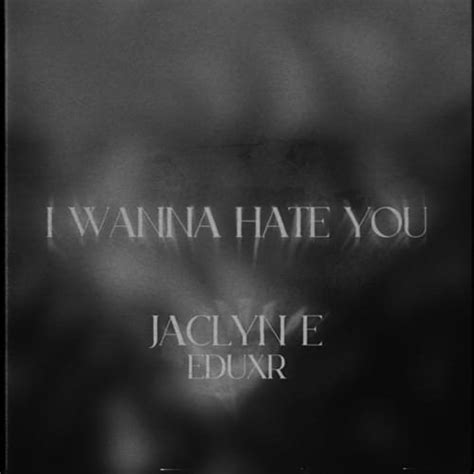 Jaclyn E I Wanna Hate You Lyrics Genius Lyrics