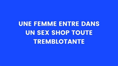 Blague Du Jour Une Femme Entre Dans Un Sex Shop Toute Tremblotante