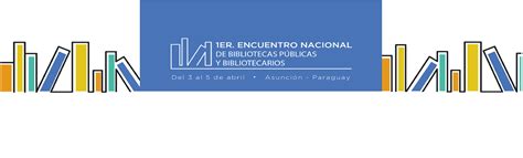 Primer Encuentro Nacional De Bibliotecas Públicas Y Bibliotecarios Del País Biblioteca