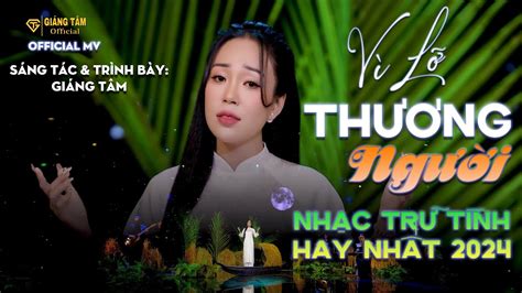 Bài Hát Đang HOT VÌ LỠ THƯƠNG NGƯỜI GIÁNG TÂM Giọng Ca Đang HOT Hôm Nay YouTube