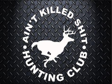 Aint Killed Sht Hunting Club Decal 65 Inches By Veiledtrove On Etsy