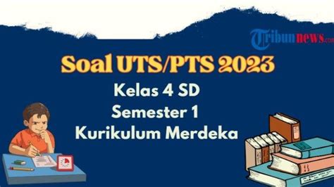 50 Soal UTS PTS Kelas 4 SD Semester 1 Kurikulum Merdeka Dan Kunci