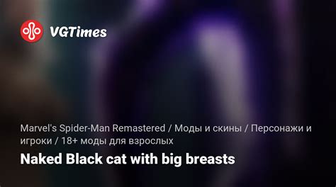 Marvel S Spider Man Remastered Naked Black Cat With Big Breasts Adult Mods Characters