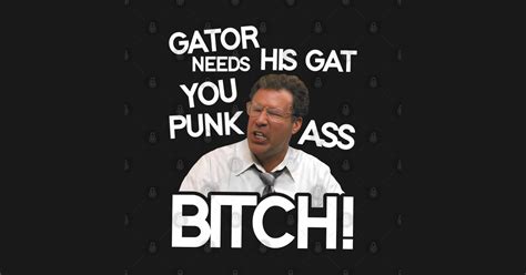 Gator Needs His Gat You Punk Ass Bitch The Other Guys T Shirt TeePublic