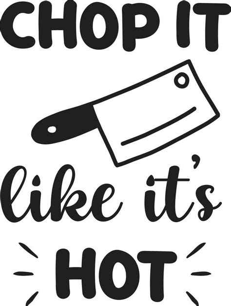 Chop It Like It Is Hot Lettering And Quote Illustration Vector Art At Vecteezy