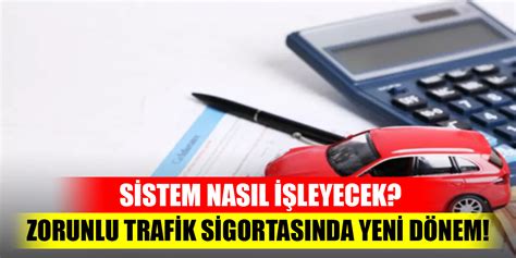 Zorunlu trafik sigortasında yeni dönem Sistem nasıl işleyecek