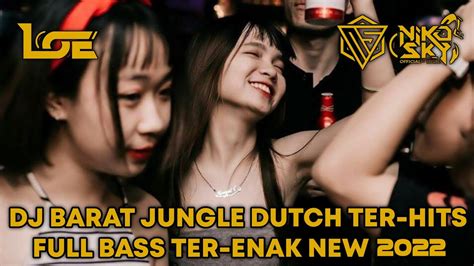 Dj Barat Jungle Dutch Ter Hits Full Bass Ter Enak New 2022 [ Ft Dj Loe ] Youtube