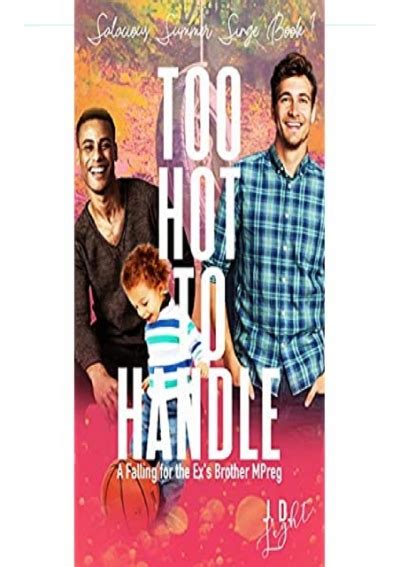 PDF Too Hot To Handle A Falling For The Ex S Brother MPreg Salacious Summer Singe Book